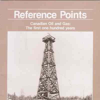 [Booklet] "Reference Points: Canadian Oil and Gas: The First One Hundred Years", Canadian Petroleum Association, Autumn, 1984