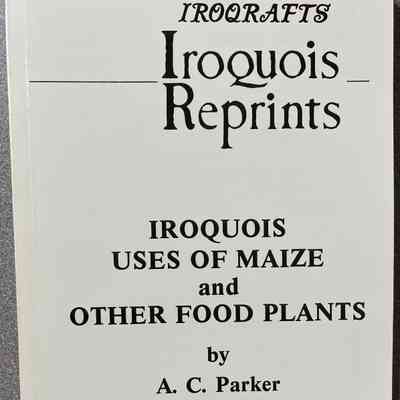 Iroquois Uses of Maize and Other Food Plants