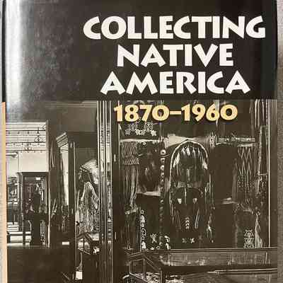 Collecting Native America: 1870-1960