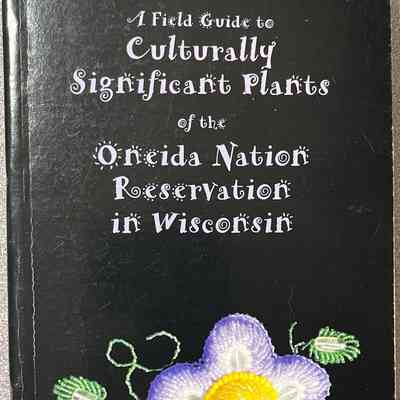 A Field Guide to Culturally Significant Plants of the Oneida Nation Reservation in Wisconsin