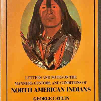 Letters and Notes on the Manners, Customs, and Conditions of North American Indians