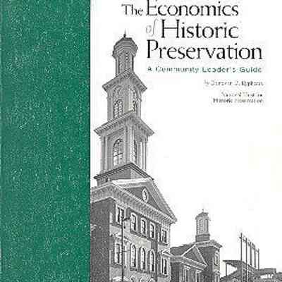 The Economics of Historic Preservation: A Community Leader's Guide