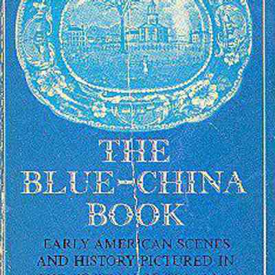 The Blue-China Book: Early American Scenes and History Pictured in the Pottery of the time