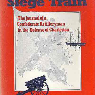 Siege Train: The Journal of a Confederate Artilleryman in the Defense of Charleston