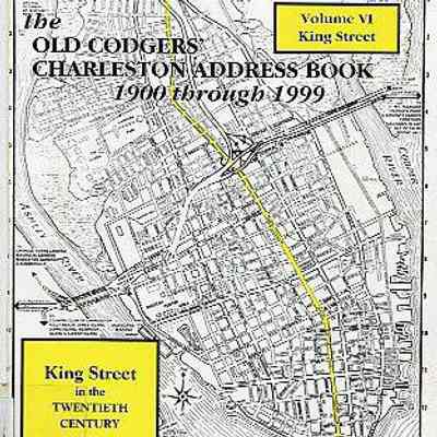The Old Codgers' Charleston Address Book, 1900-1999, Volume VI: King Street