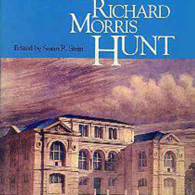 The Architecture of Richard Morris Hunt