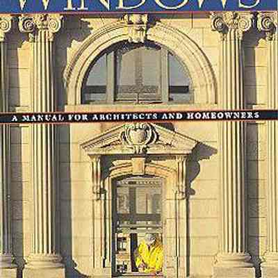 Repairing Old and Historic Windows: A Manual for Architects and Homeowners