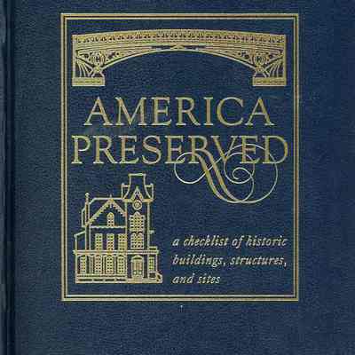 America Preserved: A Checklist of Historic Buildings, Structures, and Sites