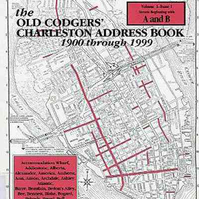 The Old Codgers' Charleston Address Book, 1900-1999, Volume I, Issue I: Streets Beginning with A and B