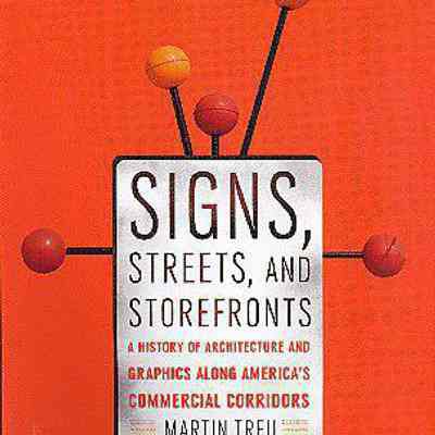 Signs, Streets, and Storefronts: A History of Architecture and Graphics Along America’s Commercial Corridors