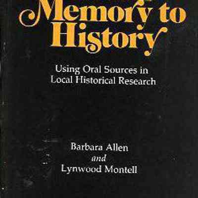 From Memory To History: Using Oral Sources in Local Historical Research