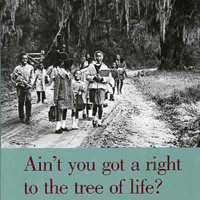 Ain't You Got a Right to the Tree of Life? : The People of Johns Island, South Carolina--Their Faces, Their Words, and Their Songs