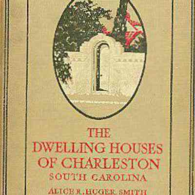 The Dwelling Houses of Charleston, South Carolina