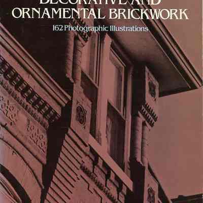 Decorative and Ornamental Brickwork: 162 Photographic Illustrations Works