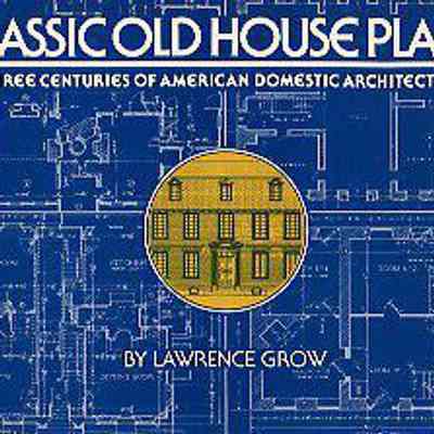 Classic Old House Plans: Three Centuries of American Domestic Architecture