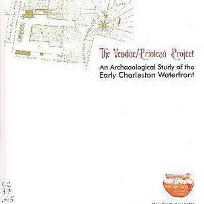 The Vendue/Prioleau Project: An Archaeological Study of the Early Charleston Waterfront