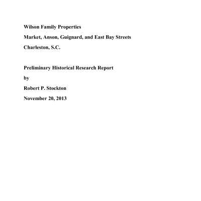 Wilson Family Properties: Market, Anson, Guignard, and East Bay Streets, Charleston, S.C.: Preliminary Historical Research Report