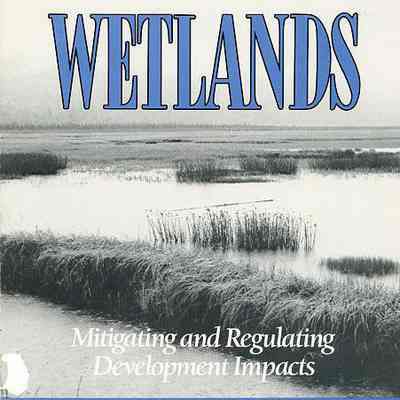 Wetlands: Mitigating and Regulating Development Impacts