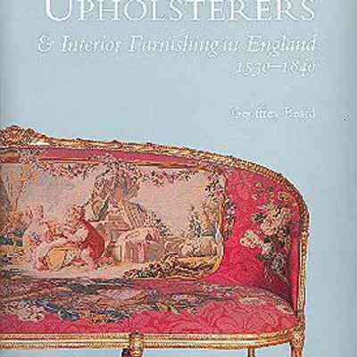 Upholsterers and Interior Furnishing in England, 1530-1840