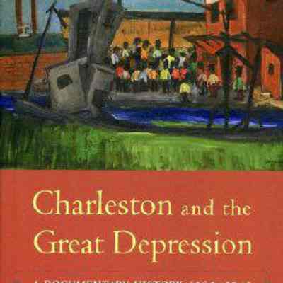 Charleston and the Great Depression: A Documentary History, 1929-1941