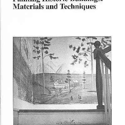 Painting Historic Buildings: Materials and Techniques: An Annotated Bibliography