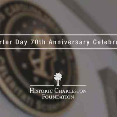 Historic Charleston Foundation Charter Day: 70th Anniversary Celebration, 1947-2017