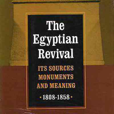 The Egyptian Revival: Its Sources, Monuments, and Meaning, 1808-1968