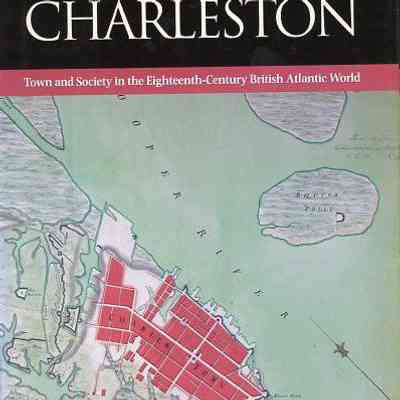 Building Charleston: Town and Society in the Eighteenth-Century British Atlantic World