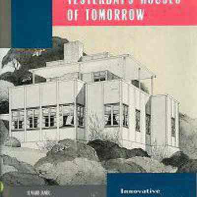 Yesterday's Houses of Tomorrow: Innovative American Homes, 1850-1950