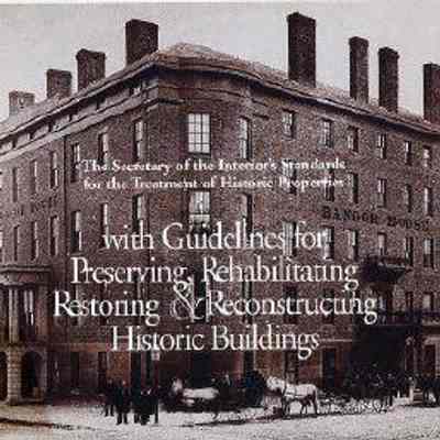 The Secretary of the Interior's Standards for the Treatment of Historic Properties with Guidelines for Preserving, Rehabilitating, Restoring & Reconstructing Historic Buildings