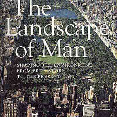 The Landscape of Man: Shaping the Environment from Prehistory to the Present Day