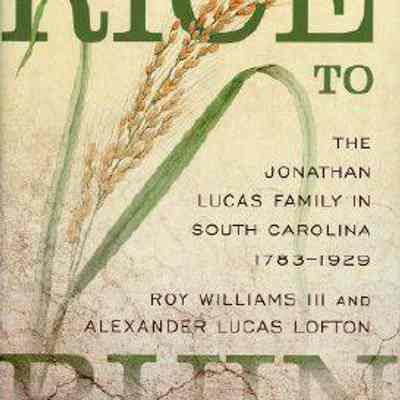 Rice to Ruin: The Jonathan Lucas Family in South Carolina 1783-1929