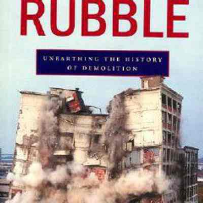 Rubble: Unearthing the History of Demolition