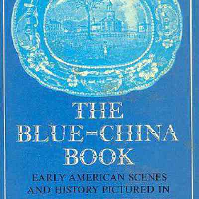 The Blue-China Book: Early American Scenes and History Pictured in the Pottery of the Time
