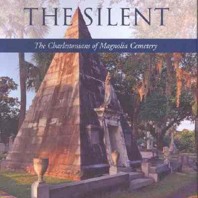 City of the Silent: The Charlestonians of Magnolia Cemetery