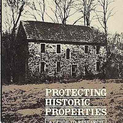 Protecting Historic Properties: A Guide to Research and Preservation, With Examples from the Delaware Valley