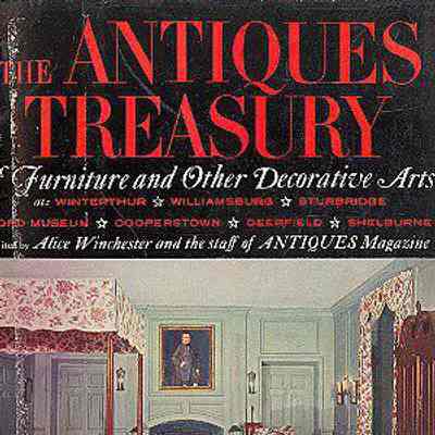 The Antiques Treasury of Furniture and Other Decorative Arts at Winterthur, Williamsburg, Sturbridge, Ford Museum, Cooperstown, Deerfield, Shelburne