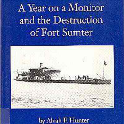 A Year on a Monitor and the Destruction of Fort Sumter
