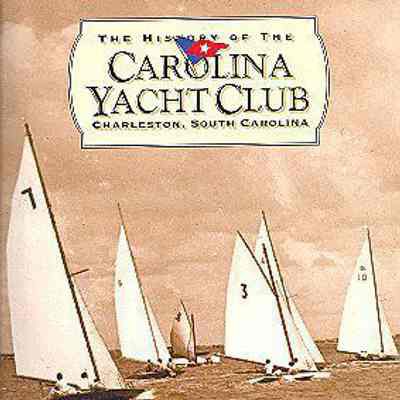 The History of the Carolina Yacht Club, Charleston, South Carolina