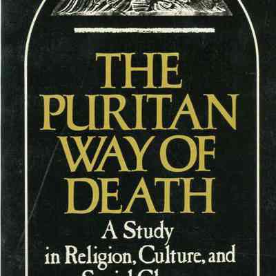 The Puritan Way of Death: A Study in Religion, Culture, and Social Change