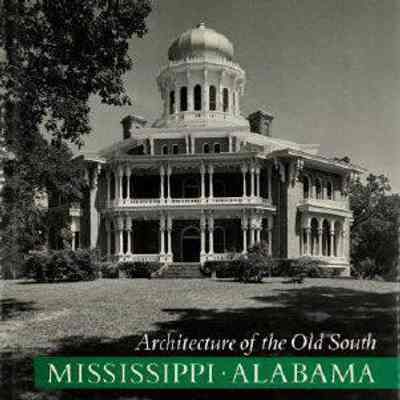 Architecture of the Old South: Mississippi & Alabama