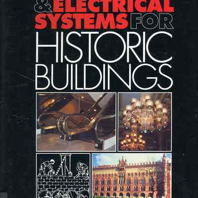 Mechanical & Electrical Systems for Historic Buildings: Profitable tips for Professionals, Practical Information for Preservationists