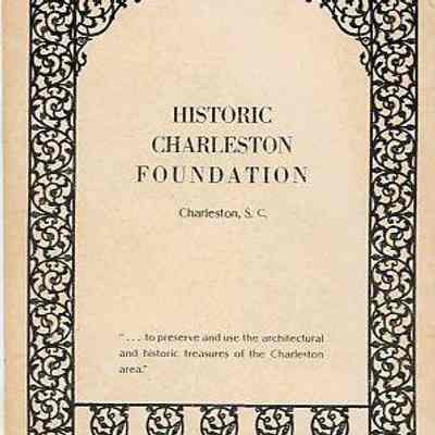 Historic Charleston Foundation, Charleston, S.C.: To Preserve and Use the Architectural and Historic Treasures of the Charleston Area