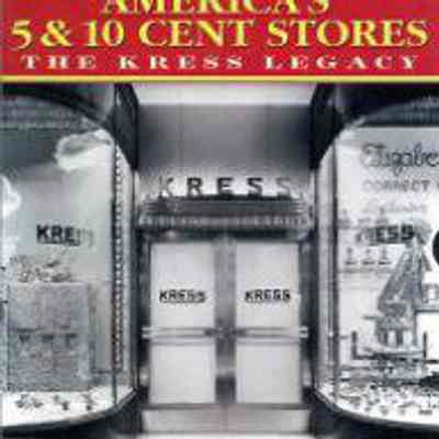 America's 5 & 10 Cent Stores: The Kress Legacy