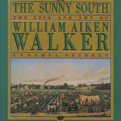 The Sunny South: The Life and Art of William Aiken Walker