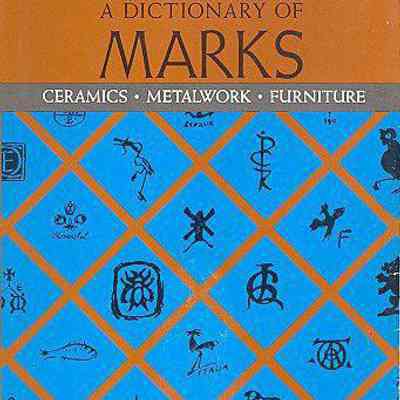 A Dictionary of Marks: Ceramics, Metalwork, Furniture: The Identification Handbook for Antique Collectors