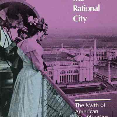 Dreaming the Rational City: The Myth of American City Planning