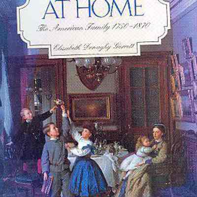 At Home: The American Family, 1750-1870