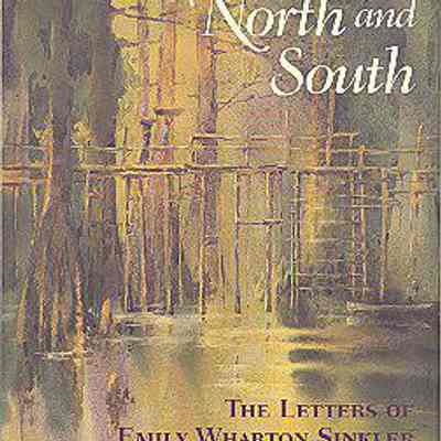 Between North and South: The Letters of Emily Wharton Sinkler, 1842-1865
