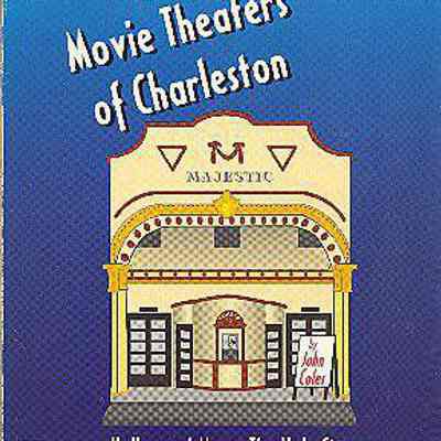 Movie Theaters of Charleston: Hollywood Meets the Holy City